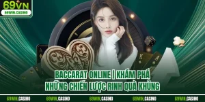 Baccarat Online | Khám Phá Những Chiến Lược Rinh Quà Khủng