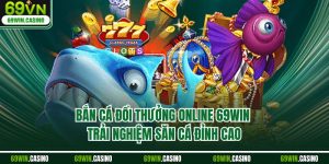 Bắn Cá Đổi Thưởng Online 69WIN – Trải Nghiệm Săn Cá Đỉnh Cao