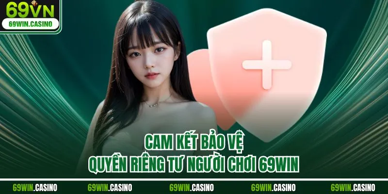 Cam kết bảo vệ quyền riêng tư người chơi 69WIN