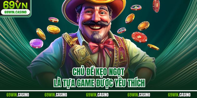 Chủ đề kẹo ngọt là tựa game được yêu thích