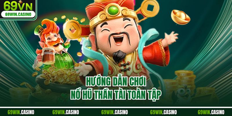 Hướng dẫn chơi nổ hũ thần tài toàn tập