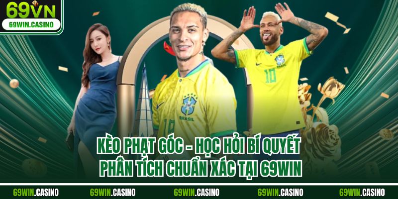 Kèo Phạt Góc – Học Hỏi Bí Quyết Phân Tích Chuẩn Xác Tại 69WIN