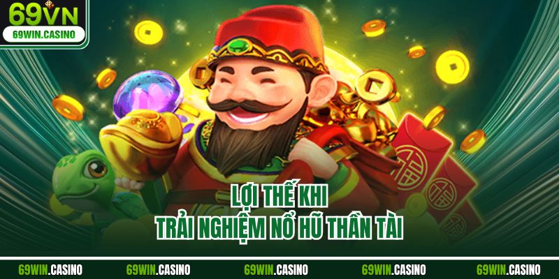 Lợi thế khi trải nghiệm nổ hũ thần tài 