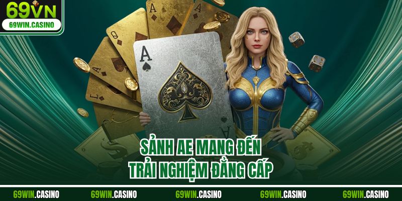 Sảnh AE mang đến trải nghiệm đẳng cấp