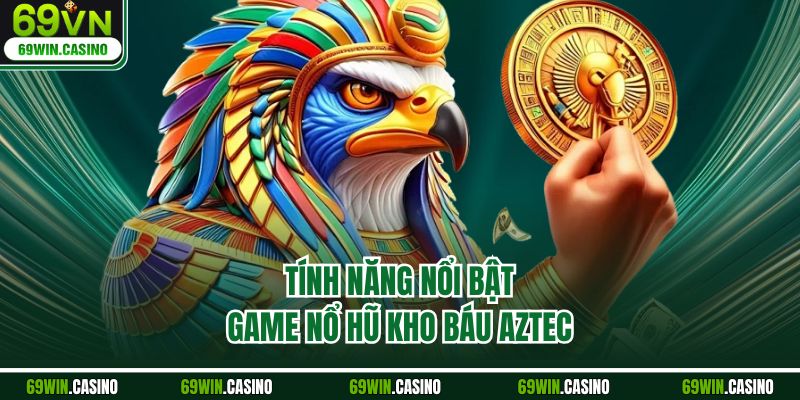 Tính năng nổi bật game nổ hũ kho báu aztec