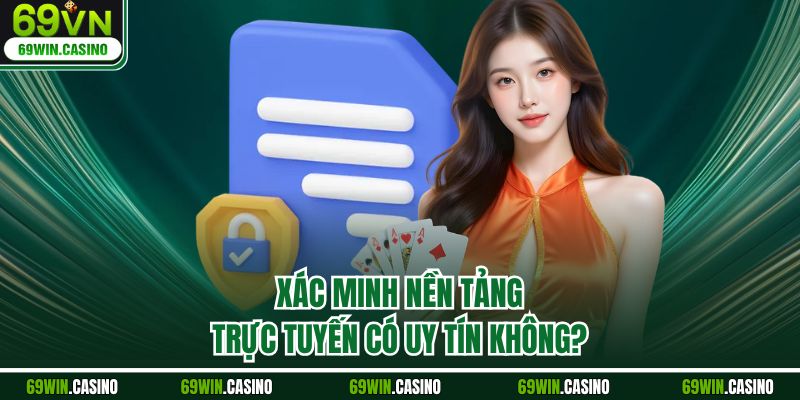 Xác minh nền tảng trực tuyến có uy tín không?